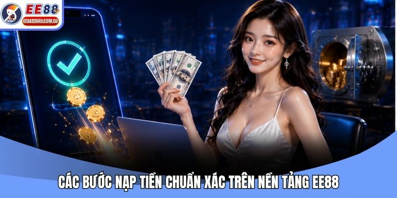 Các bước nạp tiền chuẩn xác trên nền tảng EE88