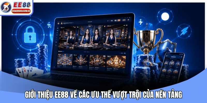 Giới thiệu EE88 về các ưu thế vượt trội của nền tảng