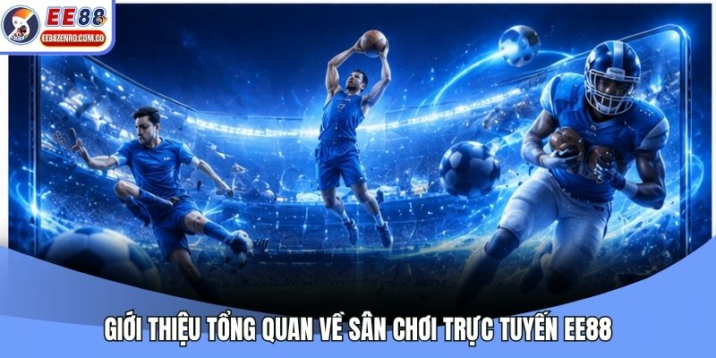 Giới thiệu tổng quan về sân chơi trực tuyến EE88