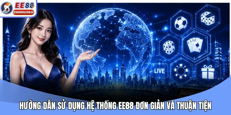 Hướng dẫn sử dụng hệ thống EE88 đơn giản và thuận tiện
