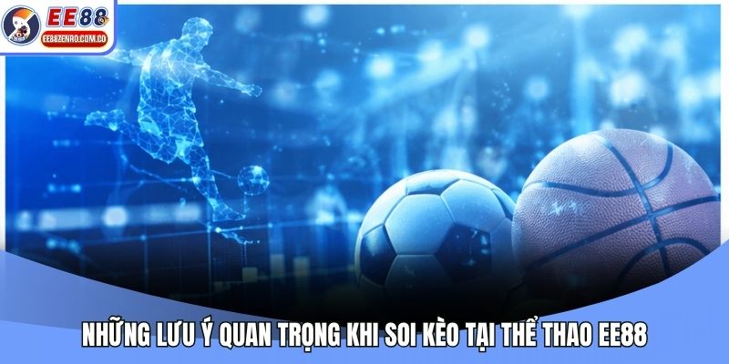 Những lưu ý quan trọng khi soi kèo tại thể thao EE88