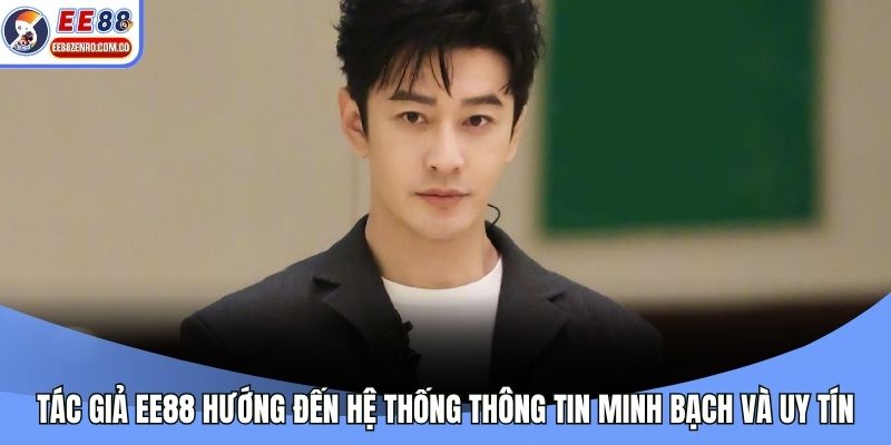 Tác giả EE88 hướng đến hệ thống thông tin minh bạch và uy tín